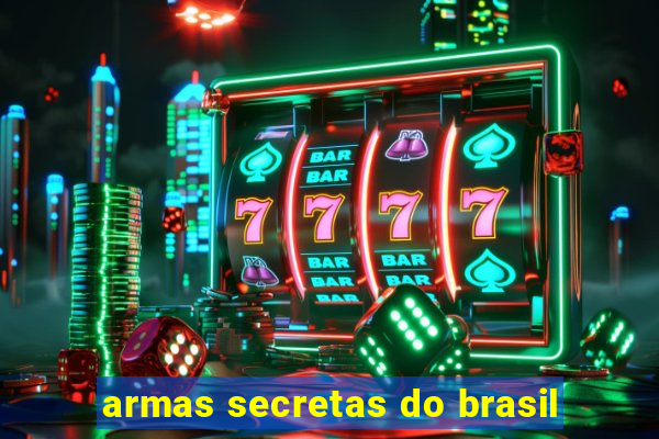 armas secretas do brasil